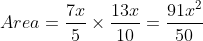 Area = \frac{7x}{5}\times \frac{13x}{10}= \frac{91x^{2}}{50}